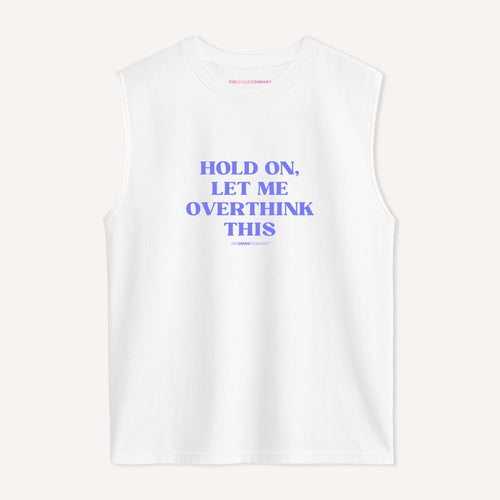 Hold On, Let Me Overthink This Sleeveless T-Shirt